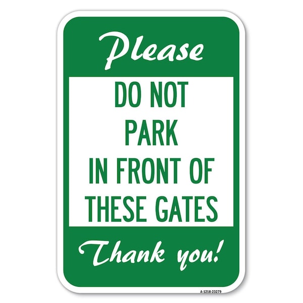 Please Do Not Park in Front of These Gates Heavy-Gauge Aluminum Sign, 12" x 18", A-1218-23279
